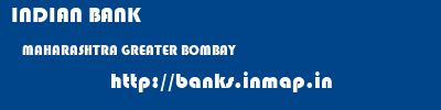 INDIAN BANK  MAHARASHTRA GREATER BOMBAY    banks information 